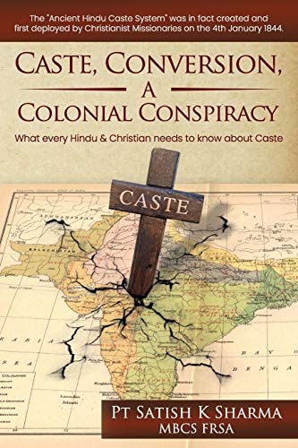 Caste, Conversion A Colonial Conspiracy: What Every Hindu and Christian Must Know about Caste