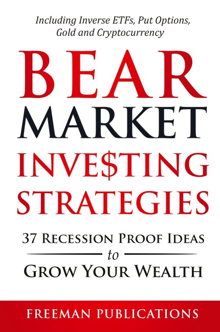 Bear Market Investing Strategies: 37 Recession-Proof Ideas to Grow Your Wealth  Including Inverse ETFs, Put Options, Gold & Cryptocurrency