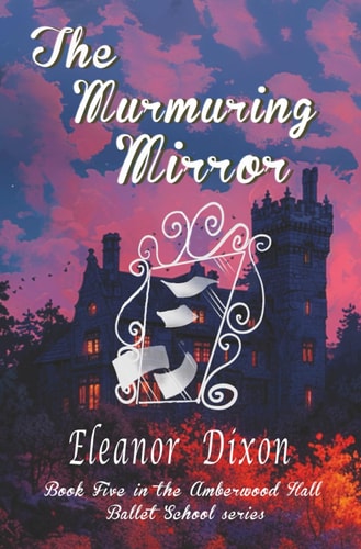 The Murmuring Mirror A Ballet School Full of Heart, Mystery-And Just the Right Amount of Spooky!