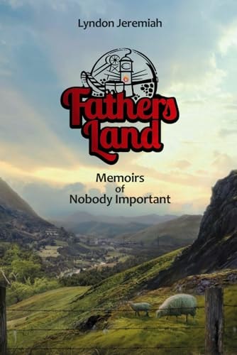 Fathers Land Memoirs of Nobody Important