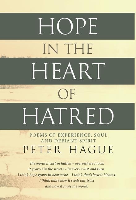 Hope in the Heart of Hatred: Poems of experience, soul and defiant spirit