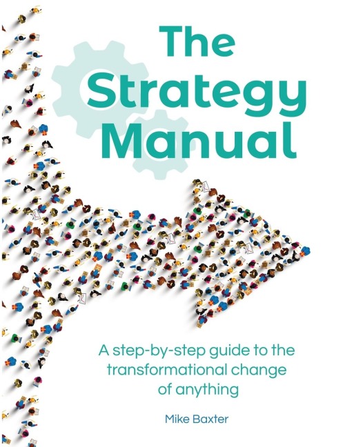 The Strategy Manual: A step-by-step guide to the transformational change of anything