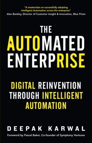The Automated Enterprise Digital Reinvention Through Intelligent Automation