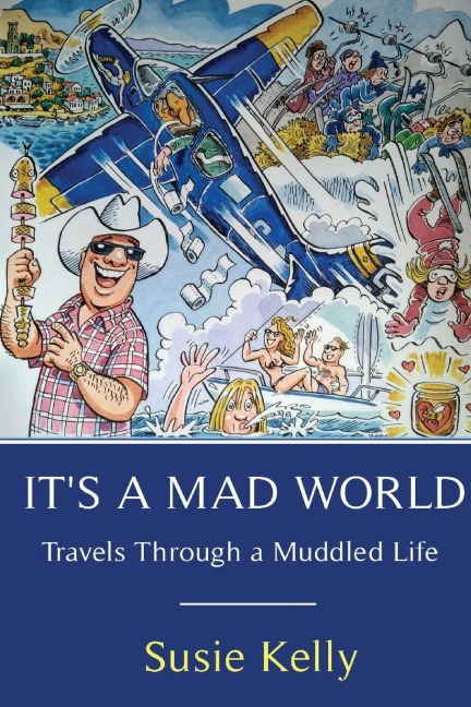 It's A Mad World: Travels Through A Muddled Life