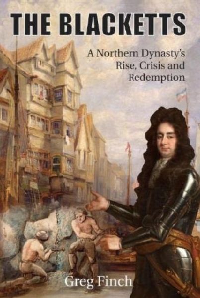 The Blacketts: A Northern Dynastys Rise, Crisis and Redemption