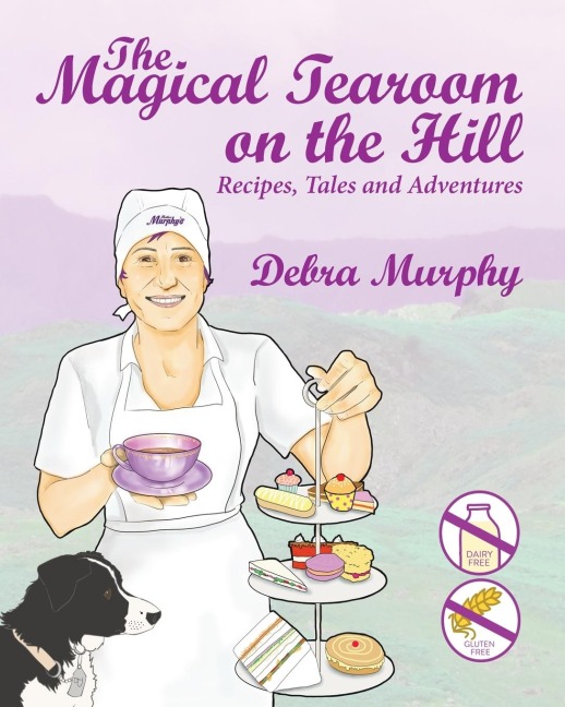 The Magical Tearoom on the Hill: Recipes, Tales and Adventures