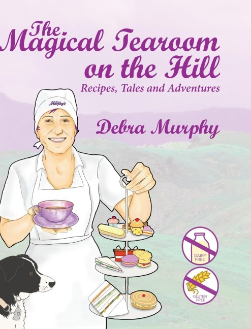 The Magical Tearoom on the Hill: Recipes, Tales and Adventures