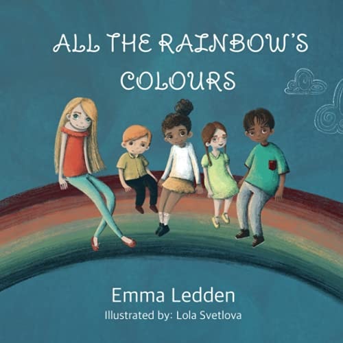 All The Rainbows Colours A Book about Diversity, Inclusion and Belonging for Little Minds