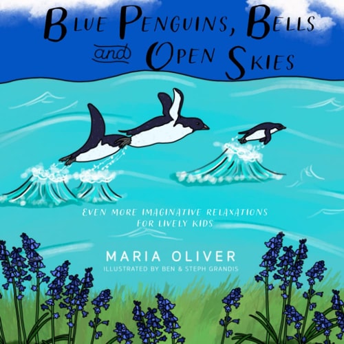 Blue Penguins, Bells and Open Skies Even More Imaginative Relaxations for Lively Kids