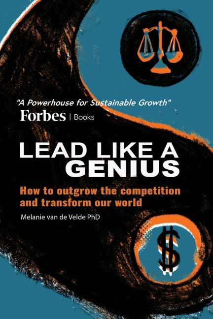 LEAD LIKE A GENIUS: How to outgrow the competition and transform our world