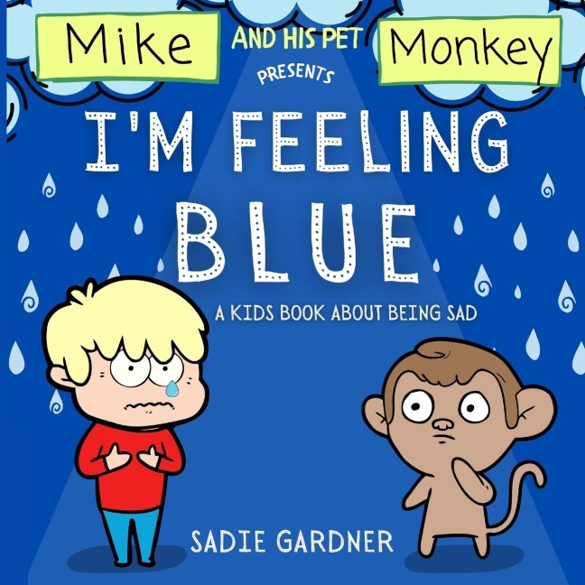 Im Feeling Blue: A Kids Book About Being Sad (Mike And His Pet Monkey)