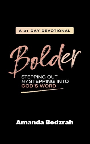 Bolder Stepping Out by Stepping Into God's Word