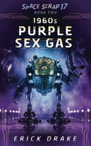 1960s Purple Sex Gas A Space Opera Comedy Drama (Space Scrap 17 Book 2)