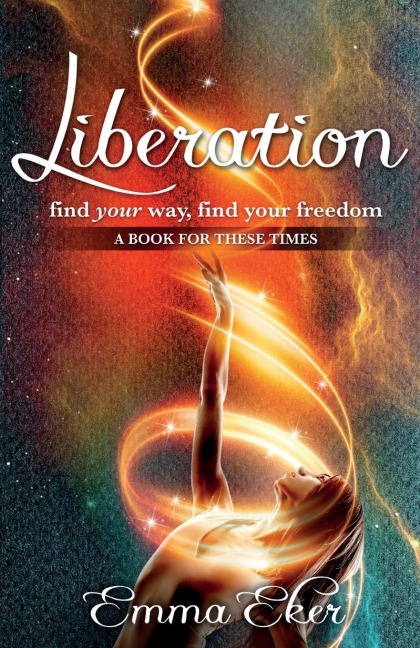 Liberation: Find Your Way, Find Your Freedom. A Book For These Times