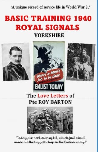 Basic Training 1940, Royal Signals Westfield Mill, Ossett, Yorkshire : the Love Letters of Private Roy Barton