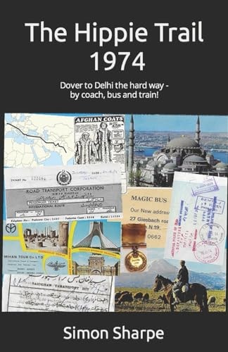 The Hippie Trail - 1974 Dover to Delhi the Hard Way - by Coach, Bus and Train!