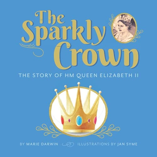 The Sparkly Crown The Story of HM Queen Elizabeth II