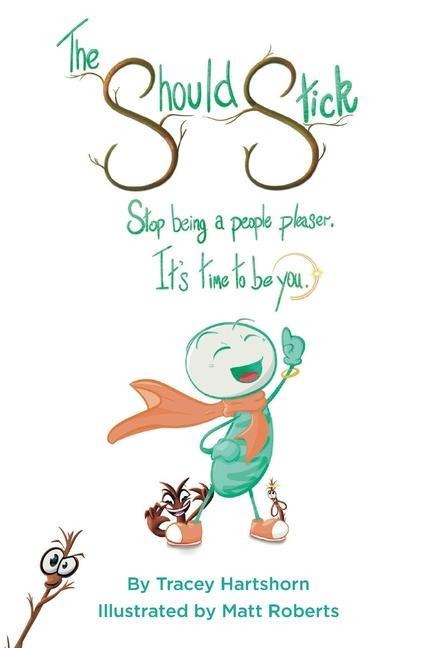 The Should Stick: Stop Being a People Pleaser, Its Time to Be You