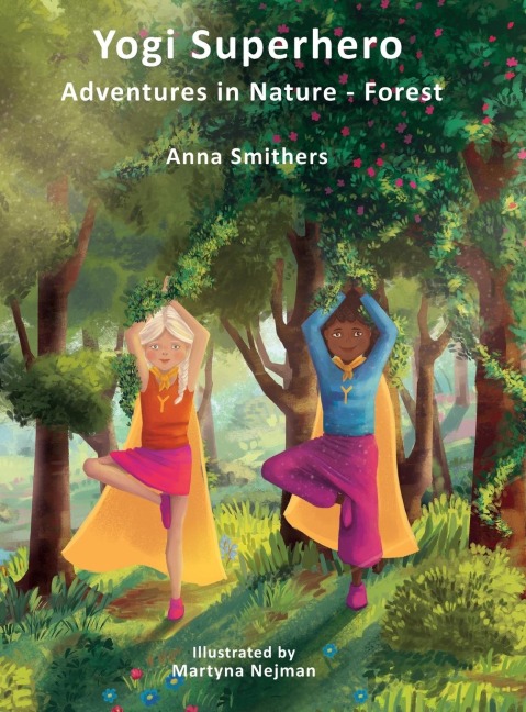 Yogi Superhero Adventures in Nature - Forest: A Children's book about yoga, mindfulness, kindness and managing busy mind and fear.