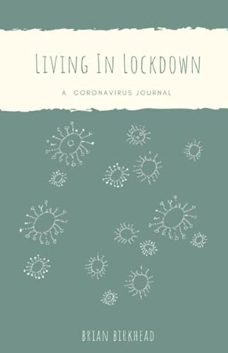 Living in Lockdown A Coronavirus Journal