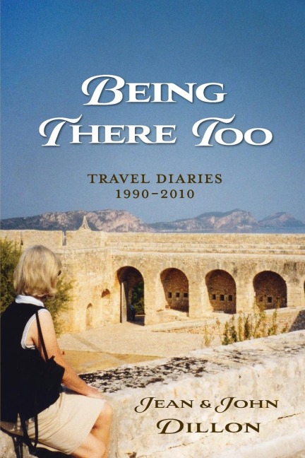 Being There Too: Travel Diaries - 1990-2010
