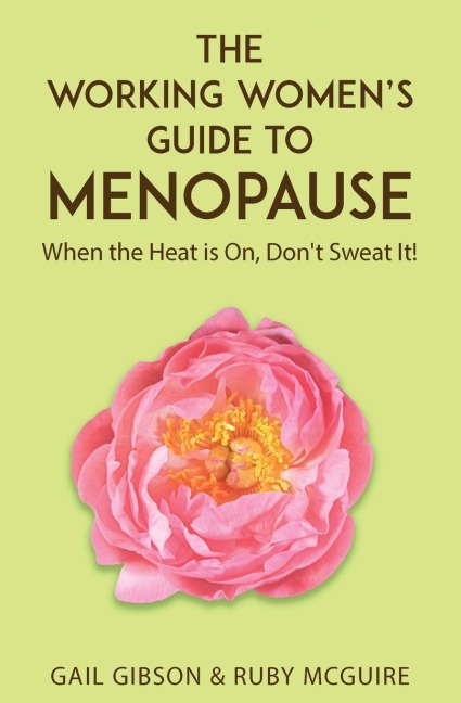 The Working Womens Guide to Menopause: When the Heat is On. Dont Sweat It!