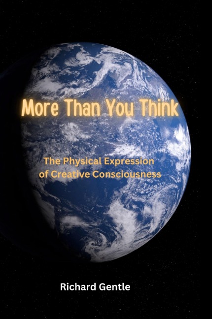 More Than You Think: The Physical Expression of Creative Consciousness