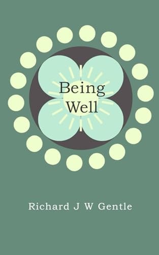 Being Well Deciding on Your Health and Healing