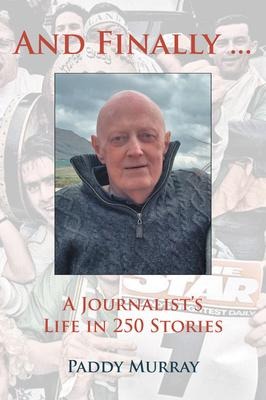 And Finally...: A Journalists Life in 250 Stories