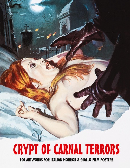 CRYPT OF CARNAL TERRORS: 100 ARTWORKS FOR ITALIAN HORROR & GIALLO FILM POSTERS