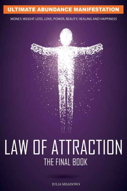 The Law of Attraction: The Secret Key To Manifesting Business, Relationships & The Change of Life You Desire