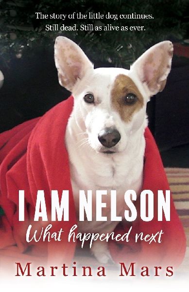 I AM NELSON What Happened Next: The story of the little dog continues. Still dead. Still as alive as ever.