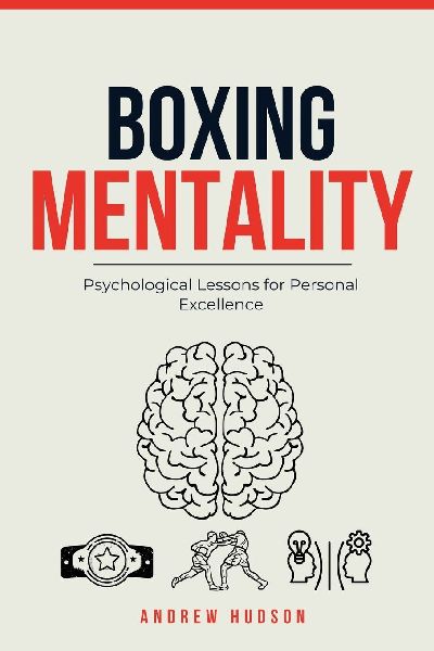 Boxing Mentality: Psychological Lessons for Personal Excellence