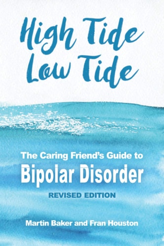 High Tide, Low Tide The Caring Friend's Guide to Bipolar Disorder (Revised Edition)