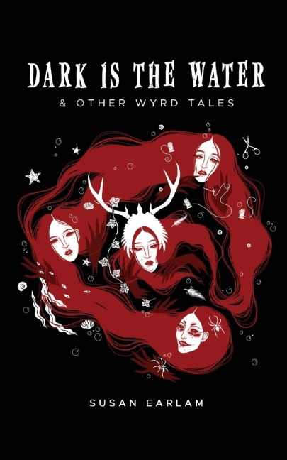 Dark Is The Water: & other wyrd tales