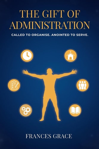 The Gift of Administration Called to Organise. Anointed to Serve.