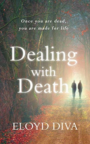 Dealing with Death Once You are Dead You are Made for Life