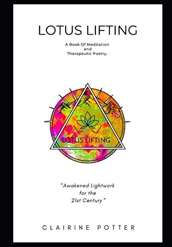 Lotus Lifting A Book Of Meditation & Therapeutic Poetry.