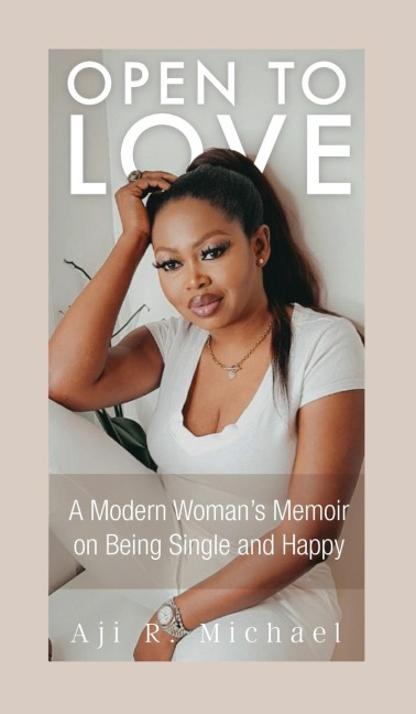 Open to Love: A Modern Womans Memoir on Being Single and Happy