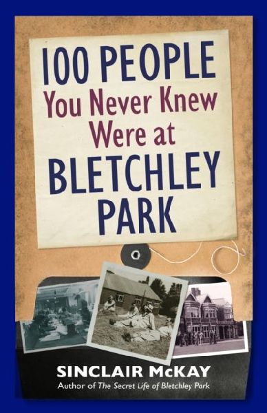 100 People You Never Knew Were at Bletchley Park
