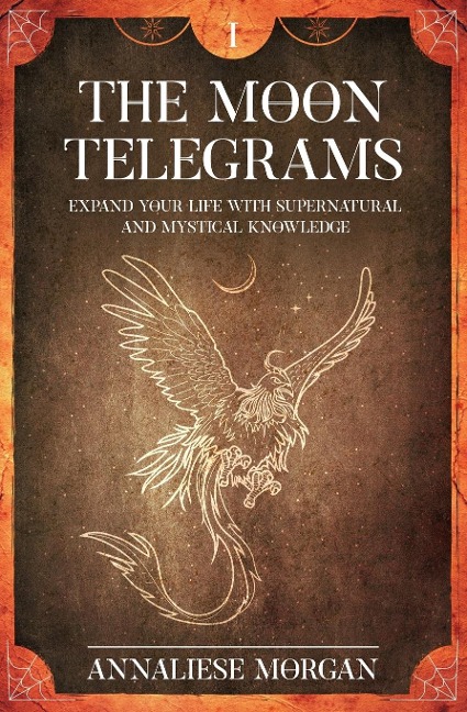 The Moon Telegrams - Volume one: Expand your life with supernatural and mystical knowledge