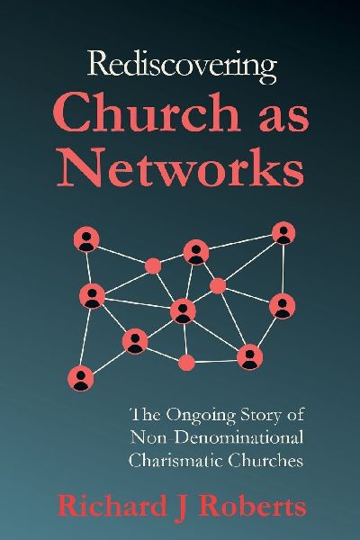 Rediscovering Church as Networks: The Ongoing Story of Non-Denominational Charismatic Churches