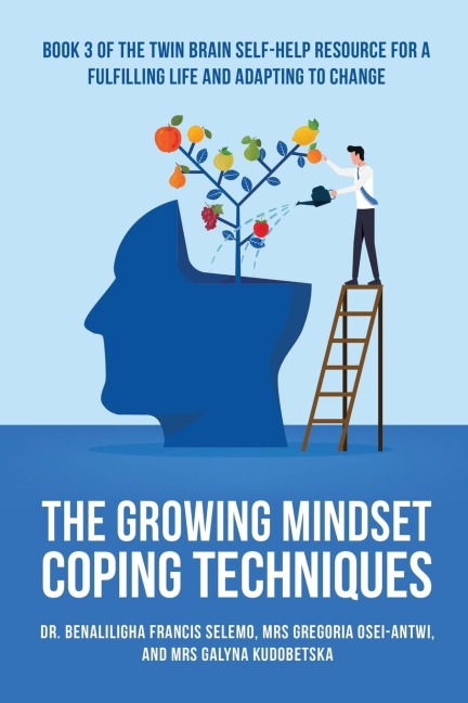THE GROWING MINDSET COPING TECHNIQUES: Book 3 of the Twin Brain Self-Help Resource  for a fulfilling life and adapting to change.
