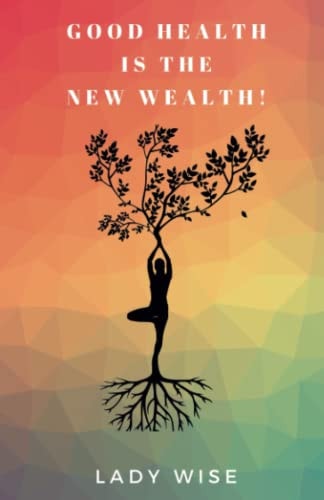 Good Health Is the New Wealth!