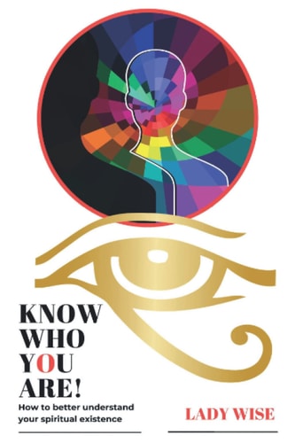 Know Who You Are! How to Better Understand Your Spiritual Existence