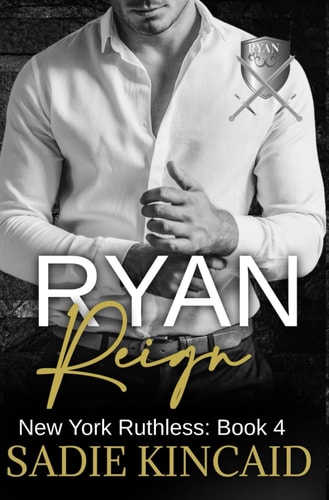 Ryan Reign A Dark Mafia, Reverse Harem Romance. Book 4 of New York Ruthless