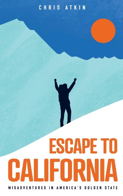 Escape to California: Misadventures in Americas Golden State