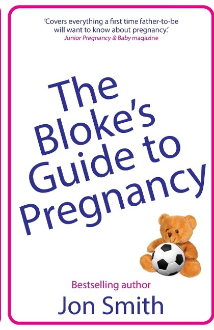The Blokes Guide to Pregnancy: The ultimate survival guide for dads-to-be