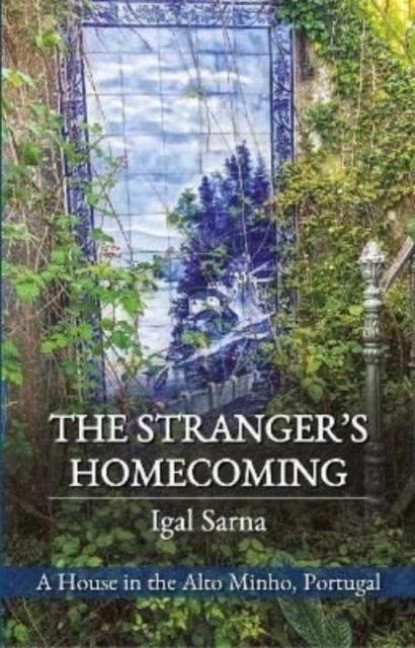 The Strangers Homecoming: A House in the Alto Minho, Portugal