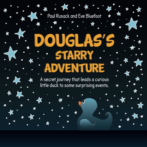 Douglas's Starry Adventure A Secret Journey that Leads a Curious Little Duck to Some Surprising Events